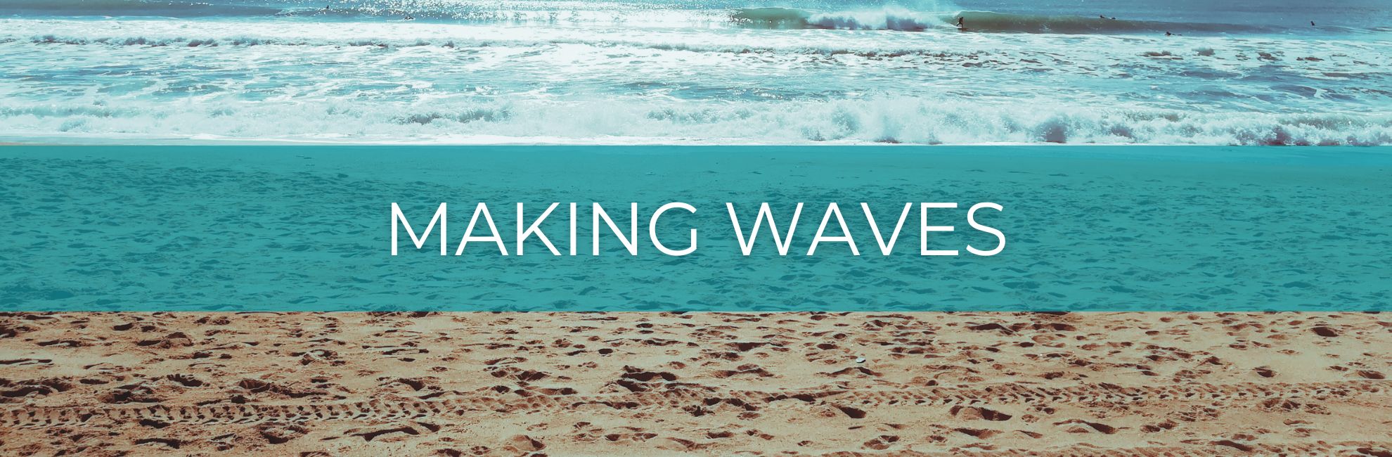 Waves breaking on sand with text 'Making Waves'